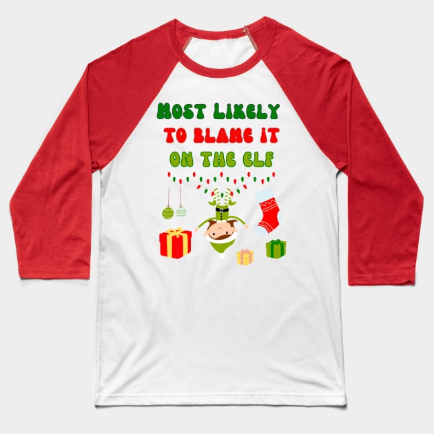 Most Likely To Blame It On The Elf Baseball T-Shirt by DorothyPaw